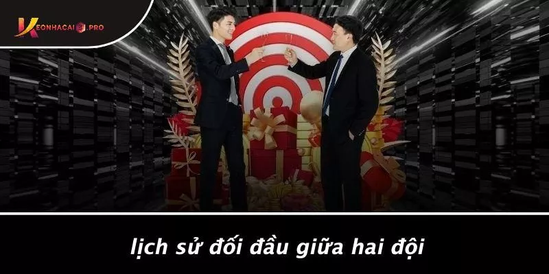 Lịch Sử Đối Đầu Giữa Hai Đội