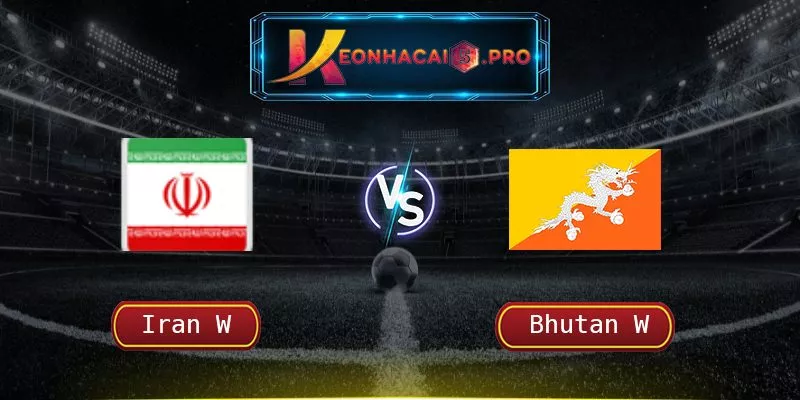 SOI KÈO BÓNG ĐÁ IRAN W VS BHUTAN W – 12/04/2024 20:00