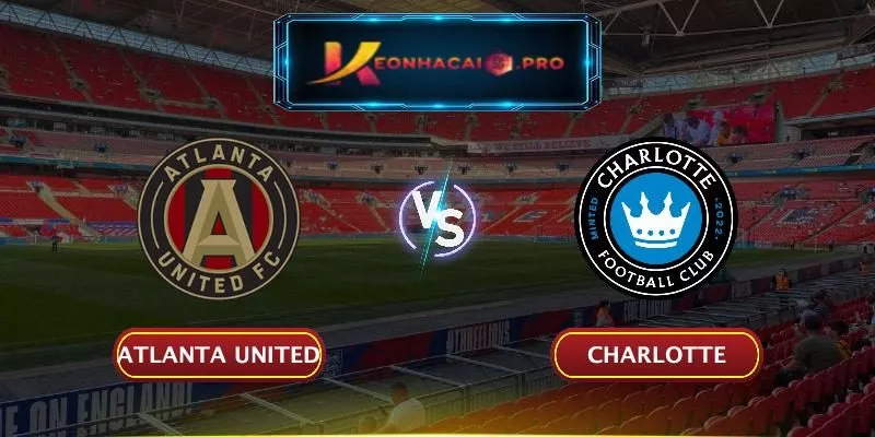 SOI KÈO ATLANTA UNITED VS CHARLOTTE