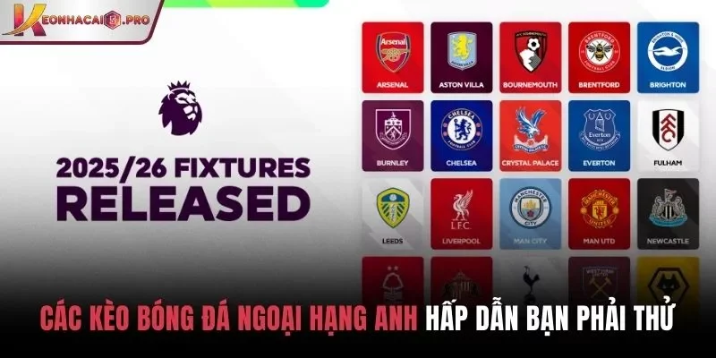 Các kèo bóng đá Ngoại hạng Anh hấp dẫn bạn phải thử
