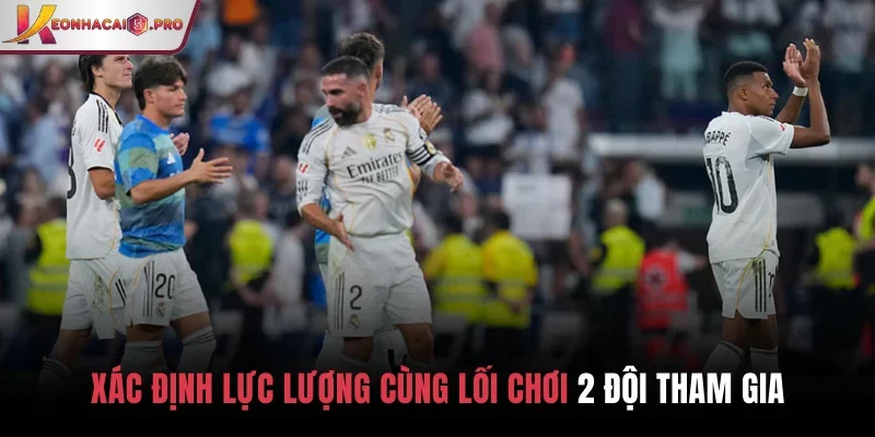 Xác định lực lượng cùng lối chơi 2 đội tham gia